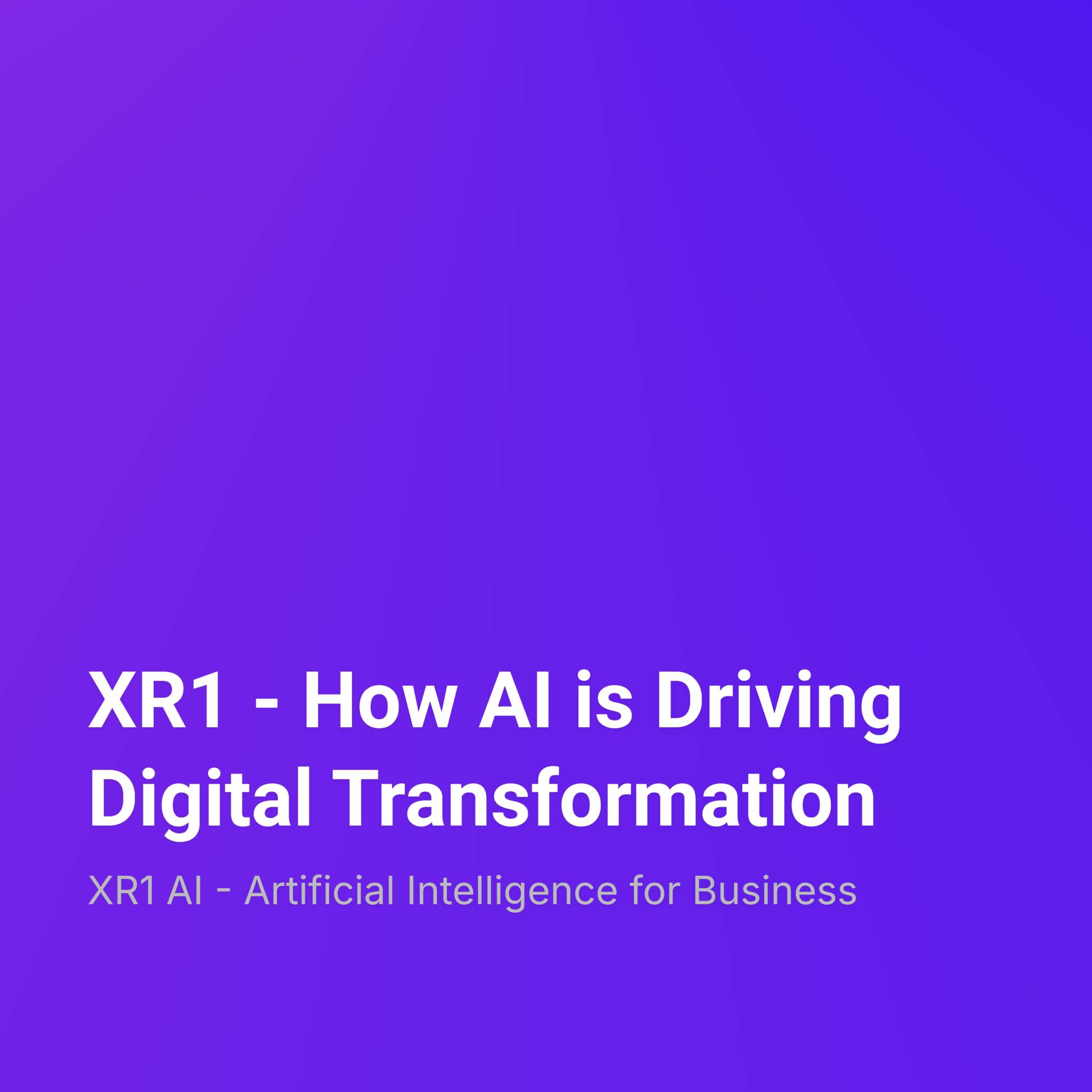 XR1 – How AI is Driving Digital Transformation