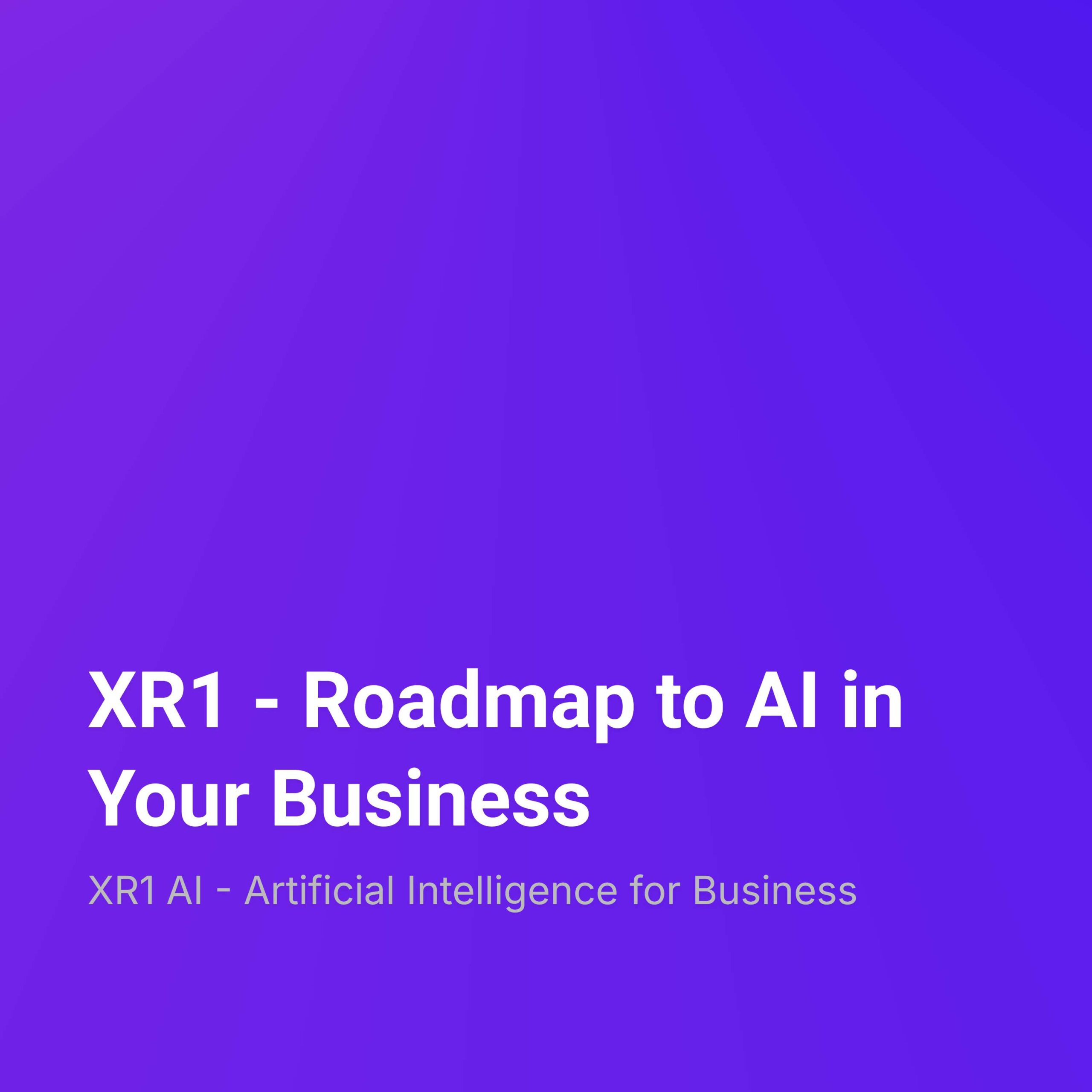 XR1 – Roadmap to AI in Your Business