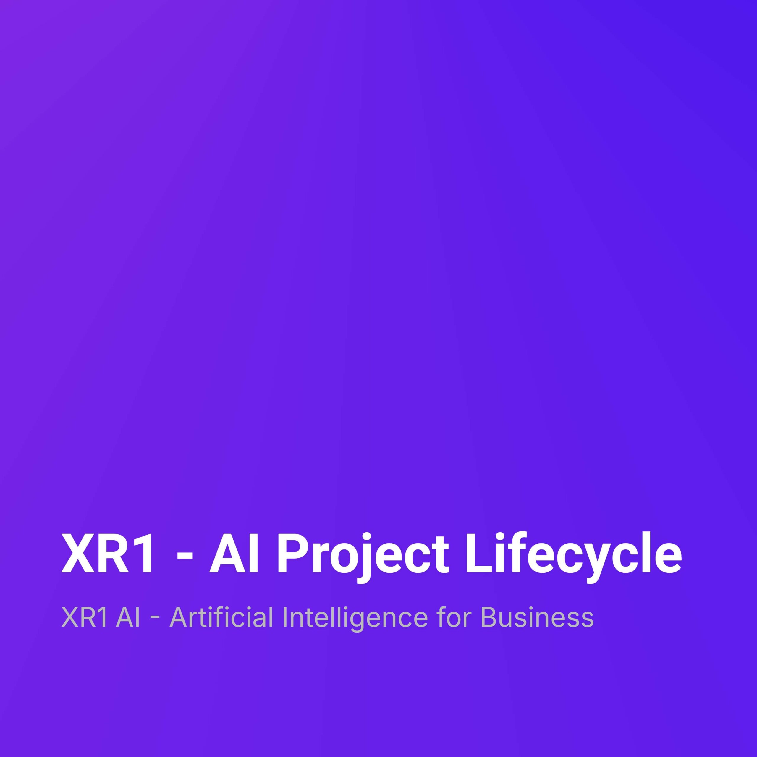 XR1 – AI Project Lifecycle
