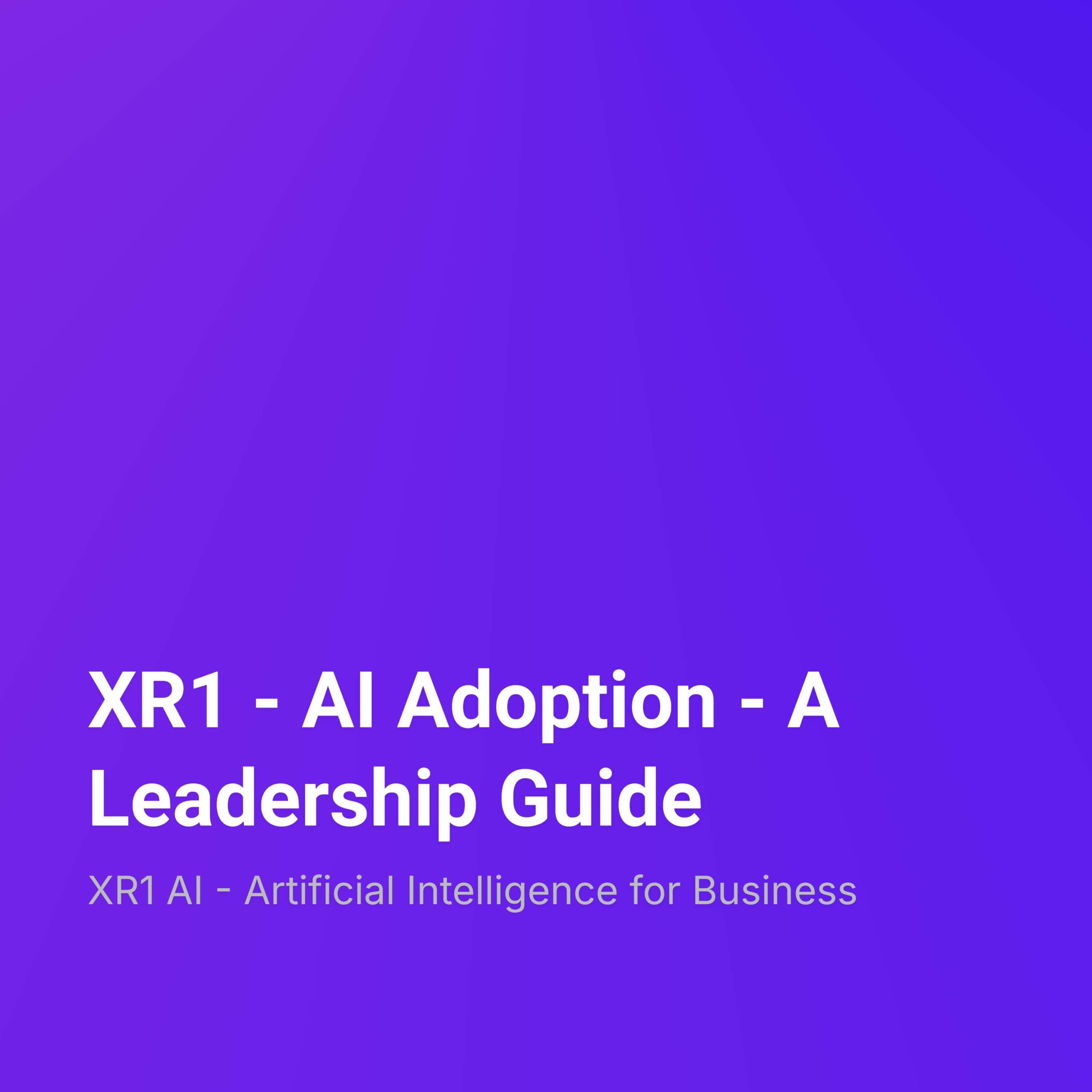 XR1 – AI Adoption – A Leadership Guide