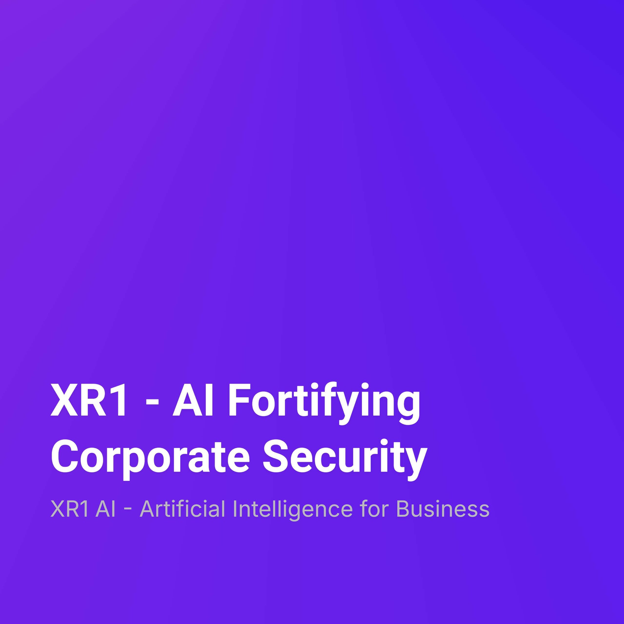 XR1 – AI Fortifying Corporate Security