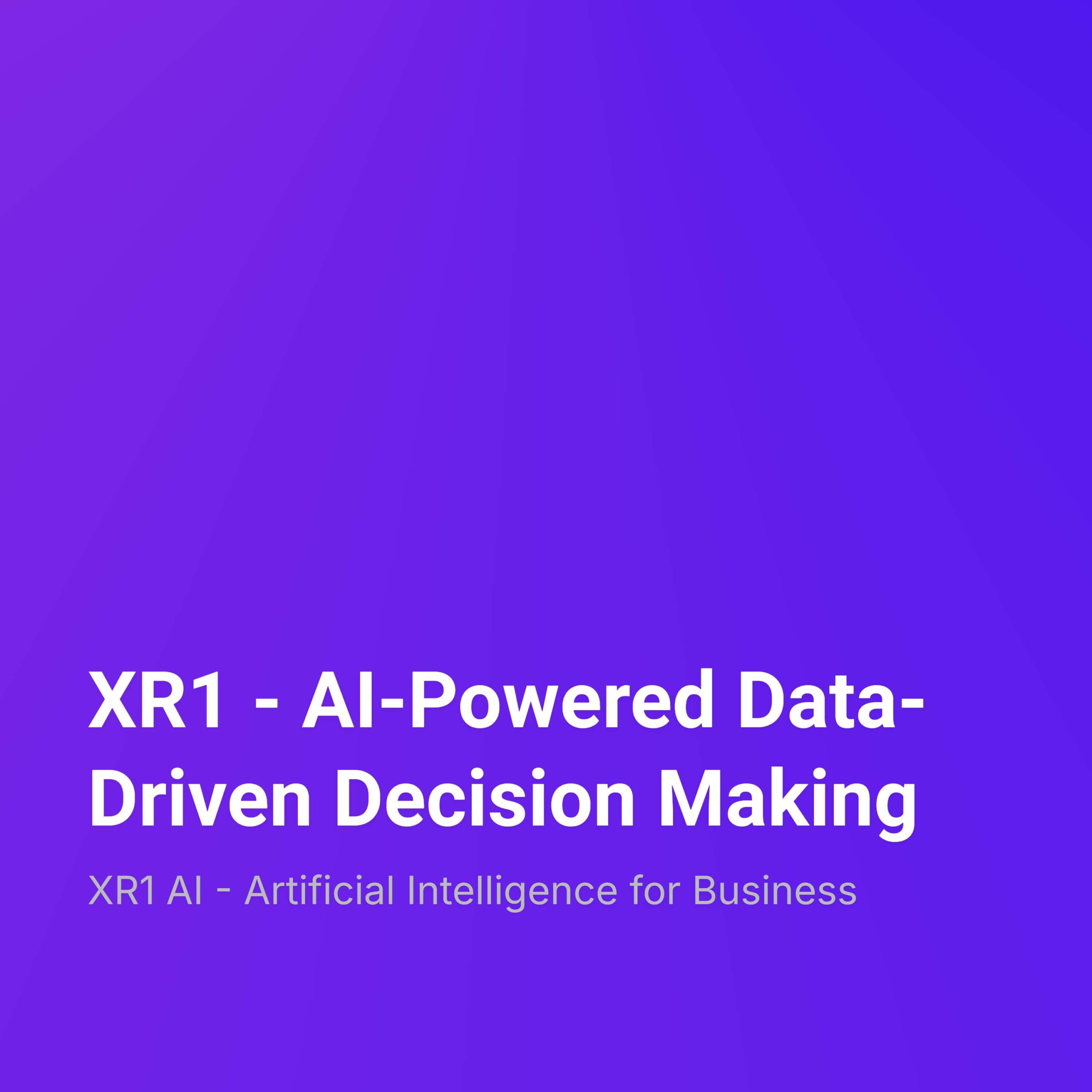 XR1 – AI-Powered Data-Driven Decision Making