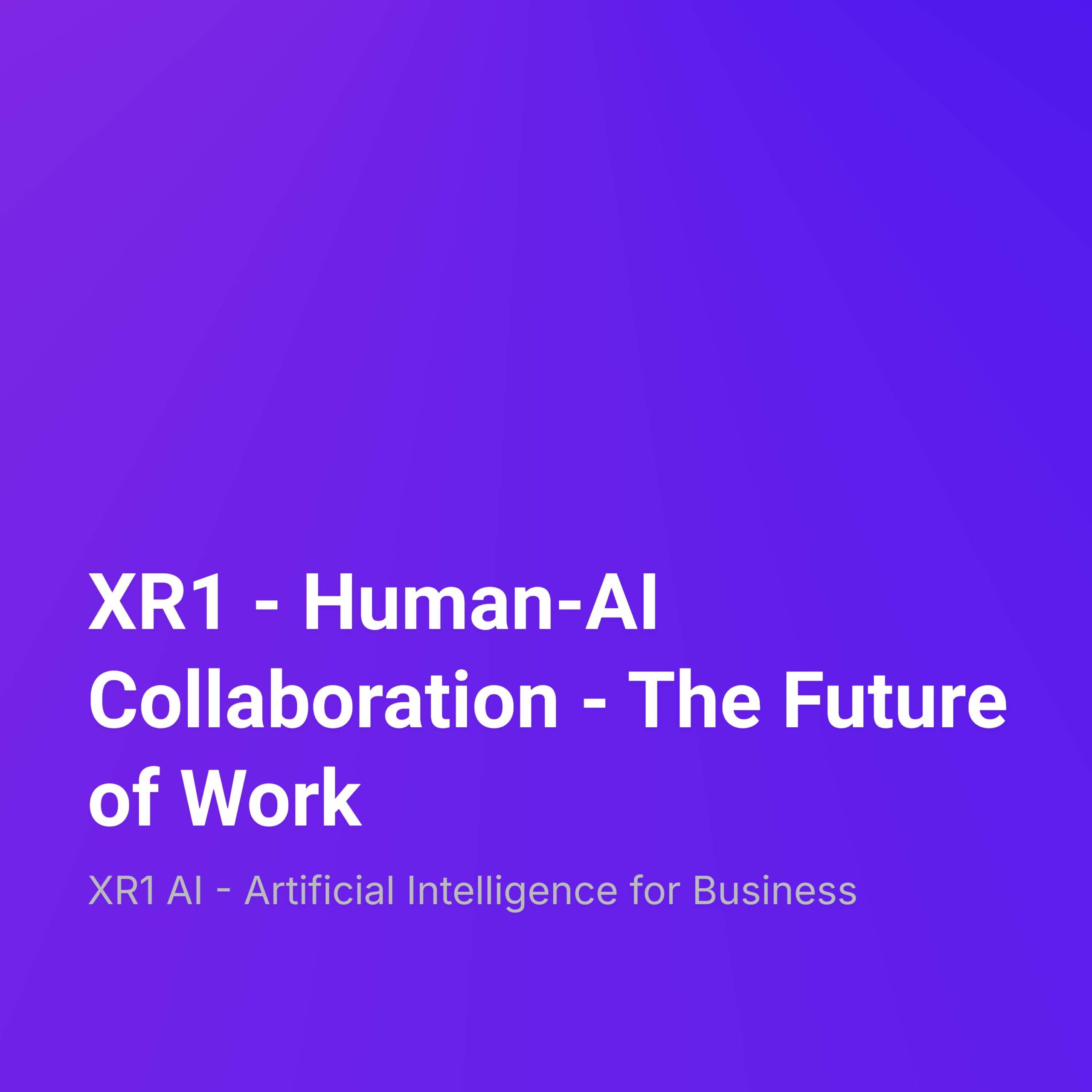 XR1 – Human-AI Collaboration – The Future of Work